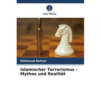 Islamischer Terrorismus - Mythos und Realität, Taschenbuch von Mahmoud Refaat, Verlag Unser Wissen, 978-620-4-84297-4