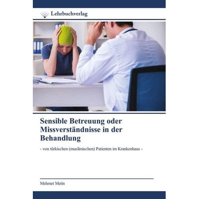 Sensible Betreuung oder Missverständnisse in der Behandlung, Taschenbuch von Mehmet Metin, Lehrbuchverlag, 978-620-0-44740-1