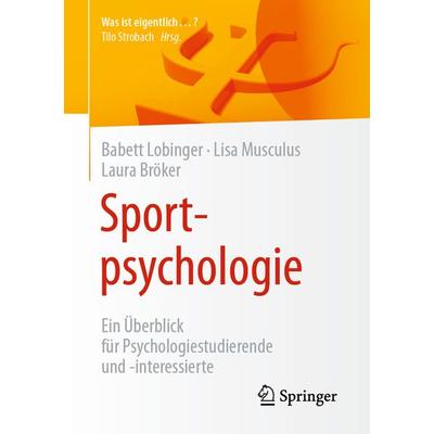 Sportpsychologie, Taschenbuch von Babett Lobinger,Lisa Musculus,Laura Bröker, Springer Berlin, 978-3-662-63042-6