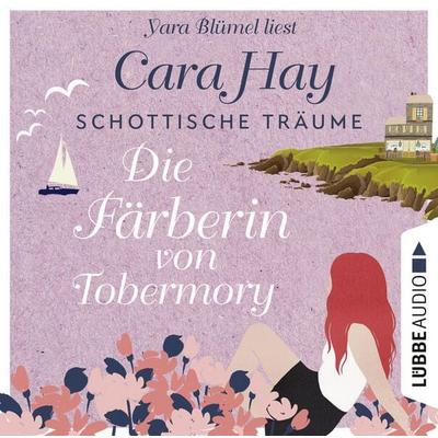 Die Färberin von Tobermory - Schottische-Träume-Reihe, Teil 3 - Cara Hay, Audio, 9783754008157
