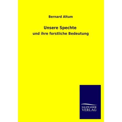 Unsere Spechte, Taschenbuch von Bernard Altum, Salzwasser, 978-3-8460-4215-1