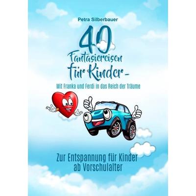 40 Fantasiereisen für Kinder - Mit Franka und Ferdi in das Reich der Träume, Taschenbuch von Petra Silberbauer, Angelina Schulze Verlag,
