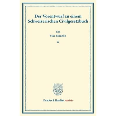 Der Vorentwurf zu einem Schweizerischen Civilgesetzbuch., Taschenbuch von Max Rümelin, Duncker & Humblot, 978-3-428-16841-5