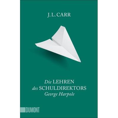 Die Lehren des Schuldirektors George Harpole, Taschenbuch von J.L. Carr, DuMont Buchverlag, 978-3-8321-6550-5