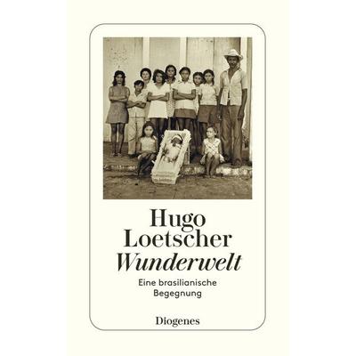 Wunderwelt, Taschenbuch von Hugo Loetscher, Diogenes Verlag AG