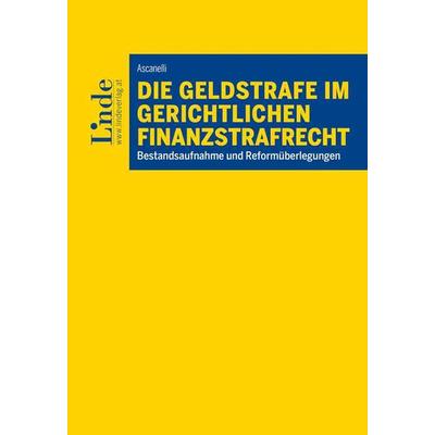 Die Geldstrafe im gerichtlichen Finanzstrafrecht, Taschenbuch von Caterina Ascanelli, Linde, 978-3-7073-4971-9