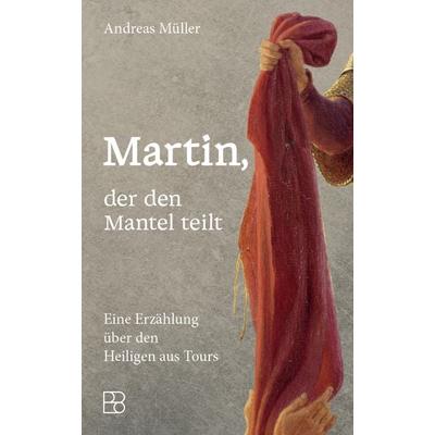 Martin, der den Mantel teilt, Taschenbuch von Andreas Müller, Bonifatius Verlag, 978-3-9879013-4-8