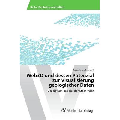 Web3D und dessen Potenzial zur Visualisierung geologischer Daten, Taschenbuch von Frederik Reumont, AV Akademikerverlag, 978-3-639-47597-5