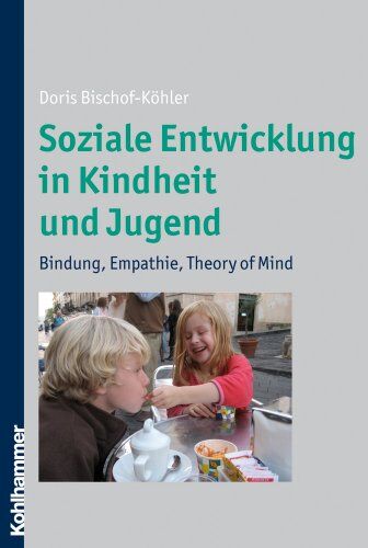 Doris Bischof-Köhler - Soziale Entwicklung in Kindheit und Jugend - Bindung, Empathie, Theory of Mind - Preis vom 14.10.2026 23:07:16 h