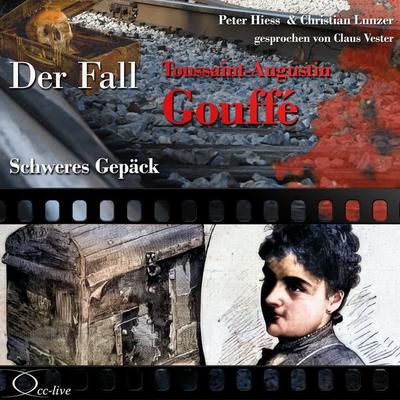 Schweres Gepäck - Der Fall Toussaint-Augustin Gouffé - Peter Hiess,Christian Lunzer, Audio, 9783956162312
