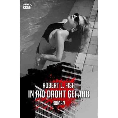 IN RIO DROHT GEFAHR, Taschenbuch von Robert L. Fish, Epubli, 978-3-7565-2402-0