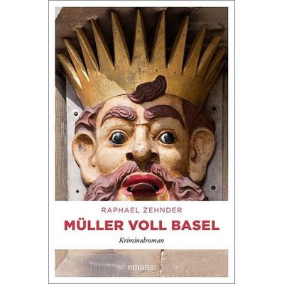 Müller voll Basel, Taschenbuch von Raphael Zehnder, Emons Verlag, 978-3-7408-0322-3