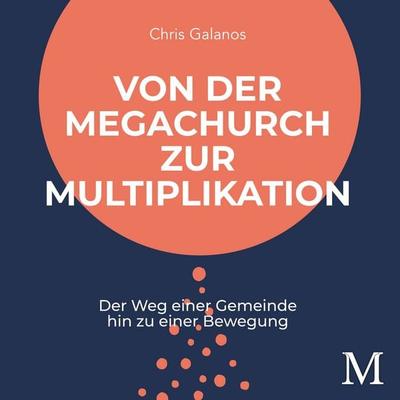 Von der Megachurch zur Multiplikation - Chris Galanos, Audio, 9783944533247