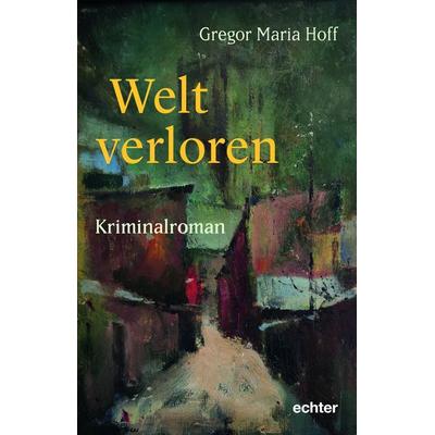 Welt verloren, Taschenbuch von Gregor Maria Hoff, Echter