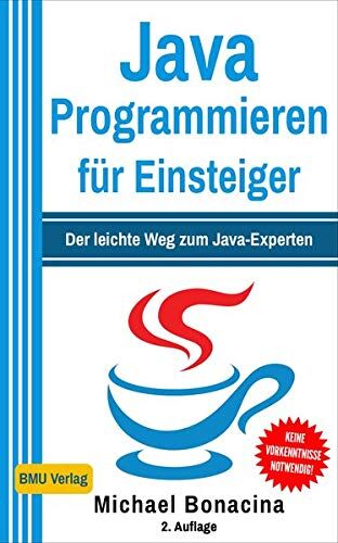 Michael Bonacina - Java Programmieren für Einsteiger: Der leichte Weg zum Java-Experten! (2. Auflage: komplett neu verfasst - inkl. JavaDB und Multithreading) - Preis vom 09.10.2026 07:28:09 h