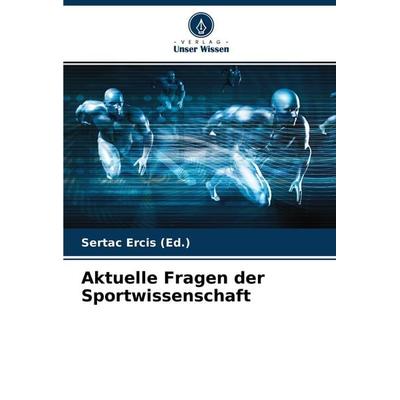 Aktuelle Fragen der Sportwissenschaft, Taschenbuch von Sertaç Erci¿ (Ed., Verlag Unser Wissen, 978-620-4-09639-1