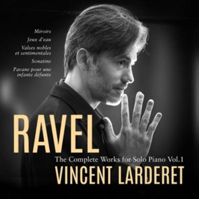 Ravel: Cplte Works for Solo Piano Vol 1 - Vincent Larderet, CD