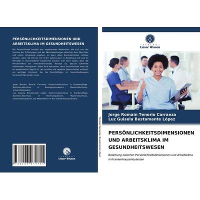 Persönlichkeitsdimensionen und Arbeitsklima im Gesundheitswesen, Taschenbuch von Jorge Romain Tenorio Carranza,Luz Guisela Bustamante López, Verlag