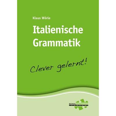 Italienische Grammatik – clever gelernt, Taschenbuch von Klaus Wörle, Schulwerkstatt, 978-3-940257-45-1