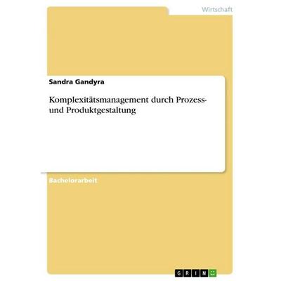 Komplexitätsmanagement durch Prozess- und Produktgestaltung, Taschenbuch von Sandra Gandyra, GRIN, 978-3-640-97393-4