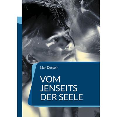 Vom Jenseits der Seele, Taschenbuch von Max Dessoir, BoD – Books on Demand, 978-3-7543-1458-6