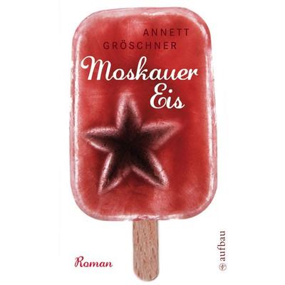 Moskauer Eis, Taschenbuch von Annett Gröschner, Aufbau TB