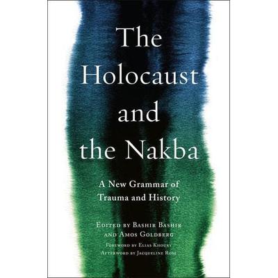 The Holocaust and the Nakba - A New Grammar of Trauma and History, Taschenbuch von Amos Goldberg,Bashir Bashir,Elias Khoury,Jacqueline Rose,Refqa