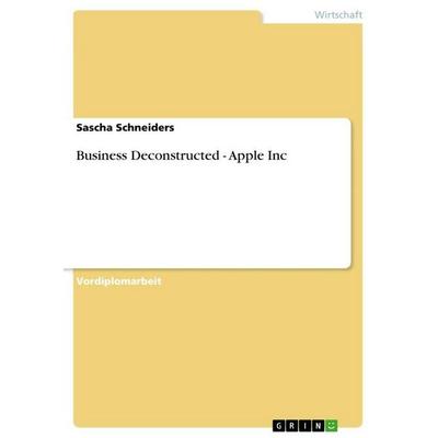 Business Deconstructed - Apple Inc, Taschenbuch von Sascha Schneiders, GRIN, 978-3-640-69081-7