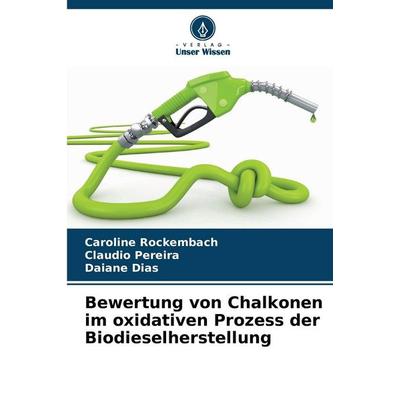 Bewertung von Chalkonen im oxidativen Prozess der Biodieselherstellung, Taschenbuch von Caroline Rockembach,Claudio Pereira,Daiane Dias, Verlag Unser