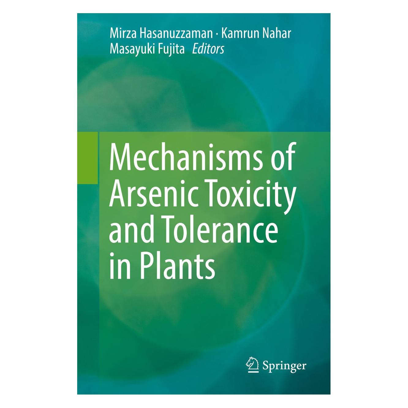 Springer Mechanisms of Arsenic Toxicity and Tolerance in Plants (Englisch, Hardcover, Kamrun Nahar, Masayuki Fujita, Mirza Hasanuzzaman) (9789811312915)