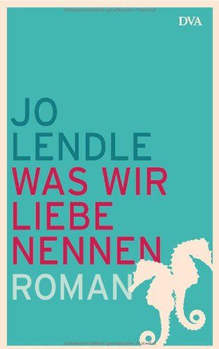 Jo Lendle - Was wir Liebe nennen: Roman - Preis vom 09.10.2026 07:28:09 h