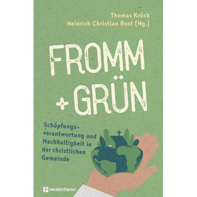 fromm + grün - Schöpfungsverantwortung und Nachhaltigkeit in der christlichen Gemeinde, Gebundene Ausgabe von , Neukirchener Verlagsgesellschaft,