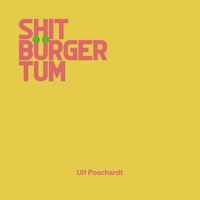 Shitbürgertum - Ulf Poschardt, Audio, 4066004882253