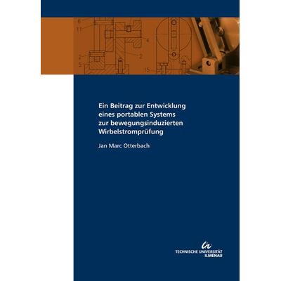 Ein Beitrag zur Entwicklung eines portablen Systems zur bewegungsinduzierten Wirbelstromprüfung, Taschenbuch von Jan Marc Otterbach, TU Ilmenau