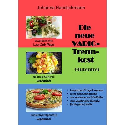 Die neue VARIO-Trennkost glutenfrei, Taschenbuch von Johanna Handschmann, BoD – Books on Demand, 978-3-7386-3973-5