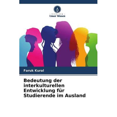 Bedeutung der interkulturellen Entwicklung für Studierende im Ausland, Taschenbuch von Faruk Kural, Verlag Unser Wissen, 978-620-4-63154-7