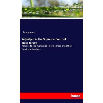 Adjudged in the Supreme Court of New-Jersey, Taschenbuch von Anonymous, Hansebooks, 978-3-337-78320-4
