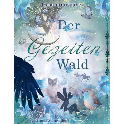 Der Gezeitenwald - Gesamtausgabe, Gebundene Ausgabe von Carmen Schneider, BoD – Books on Demand, 978-3-7543-3460-7