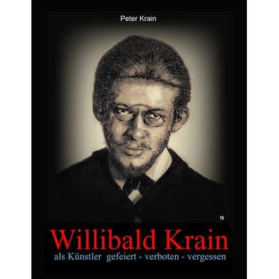 Willibald Krain, Taschenbuch von Peter Krain, BoD – Books on Demand, 978-3-7431-1744-0