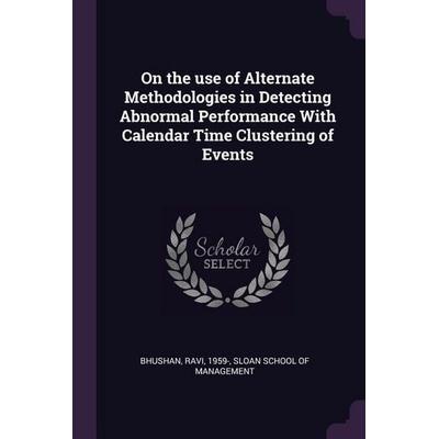 On the use of Alternate Methodologies in Detecting Abnormal Performance With Calendar Time Clustering of Events, Taschenbuch von Ravi Bhushan,