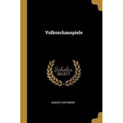 Volksschauspiele, Taschenbuch von August Hartmann, Creative Media Partners, LLC, 978-0-274-31726-4