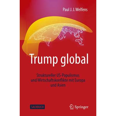 Trump global, Taschenbuch von Paul J.J. Welfens, Springer Fachmedien Wiesbaden GmbH, 978-3-658-30157-6