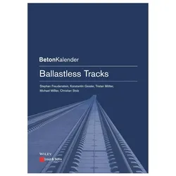 Ballastless Tracks, Fachbücher von Tristan Mölter, Christian Stolz, Michael Missler, Konstantin Geisler, Stephan Freudenstein, Frank Fingerloos, Konrad Bergmeister, Johann-Dietrich Wörner
