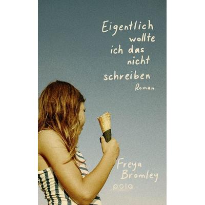 Eigentlich wollte ich das nicht schreiben, Gebundene Ausgabe von Freya Bromley, Pola, 978-3-7596-0053-0