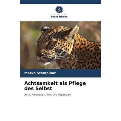 Achtsamkeit als Pflege des Selbst, Taschenbuch von Marko ¿Tempihar, Verlag Unser Wissen, 978-620-5-65326-5