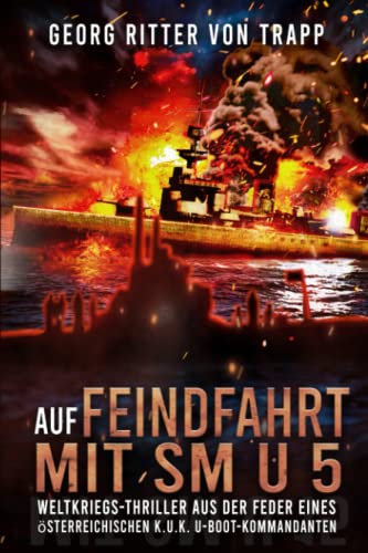 von Trapp, Georg Ritter - Auf Feindfahrt mit SM U 5: Weltkriegs-Thriller aus der Feder eines österreichischen k.u.k. U-Boot-Kommandanten (Spannende U-Boot Romane von EK-2 Publishing) - Preis vom 12.10.2026 11:37:12 h