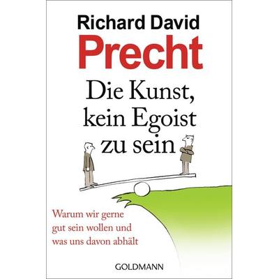 Die Kunst, kein Egoist zu sein, Taschenbuch von Richard David Precht, Goldmann, 978-3-442-15631-3