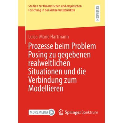 Prozesse beim Problem Posing zu gegebenen realweltlichen Situationen und die Verbindung zum Modellieren, Taschenbuch von Luisa-Marie Hartmann,
