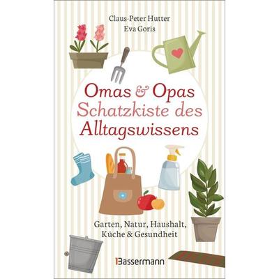 Omas und Opas Schatzkiste des Alltagswissens, Gebundene Ausgabe von Claus-Peter Hutter,Eva Goris, Bassermann, 978-3-8094-4498-5