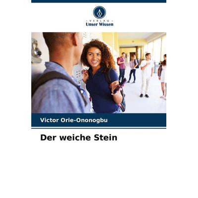 Der weiche Stein, Taschenbuch von Victor Orie-Ononogbu, Verlag Unser Wissen, 978-620-7-86762-2